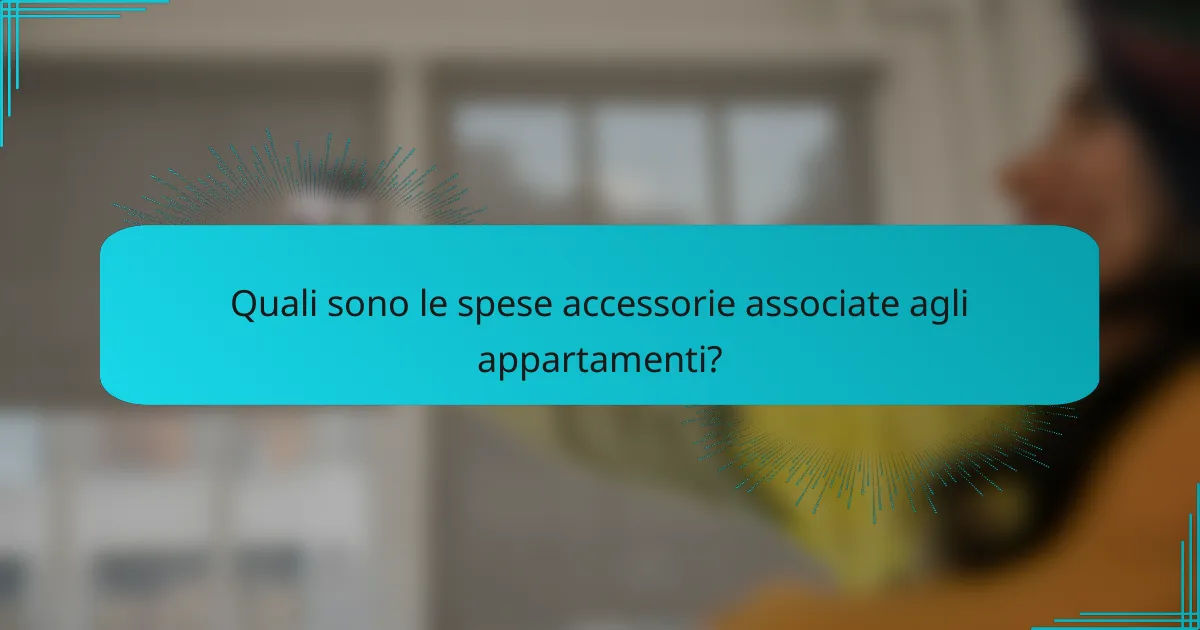 Quali sono le spese accessorie associate agli appartamenti?