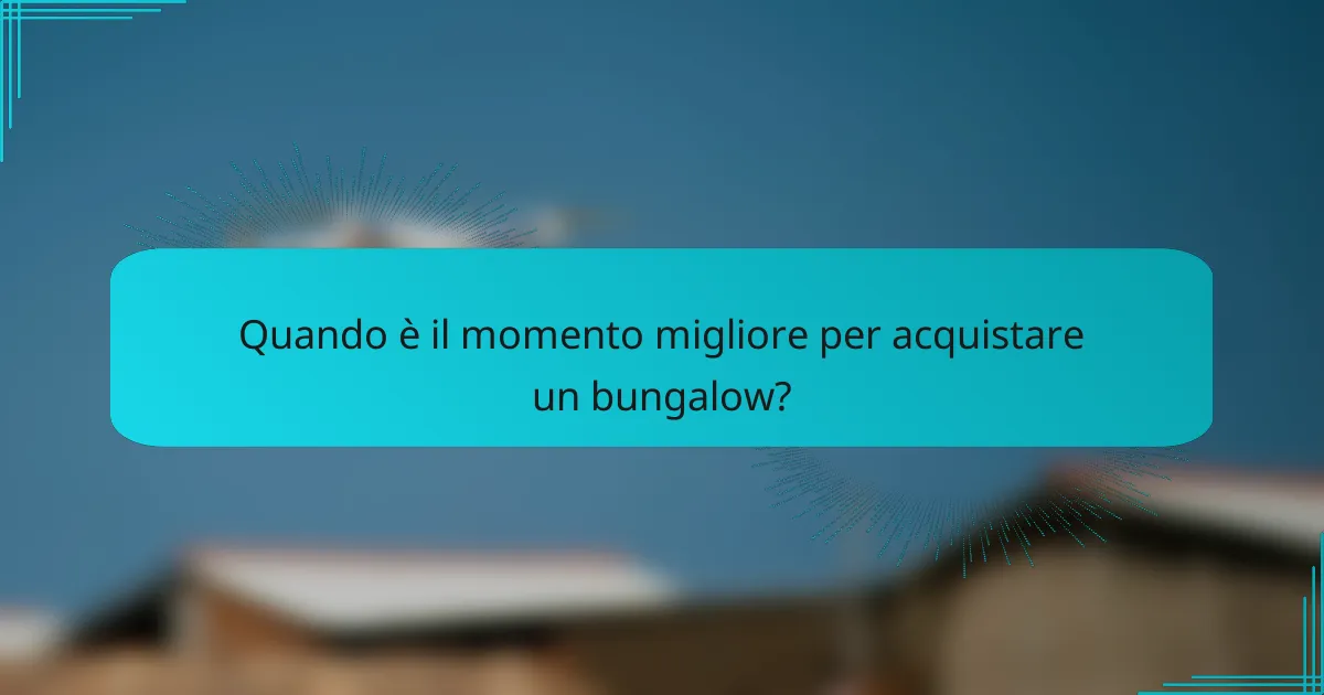 Quando è il momento migliore per acquistare un bungalow?